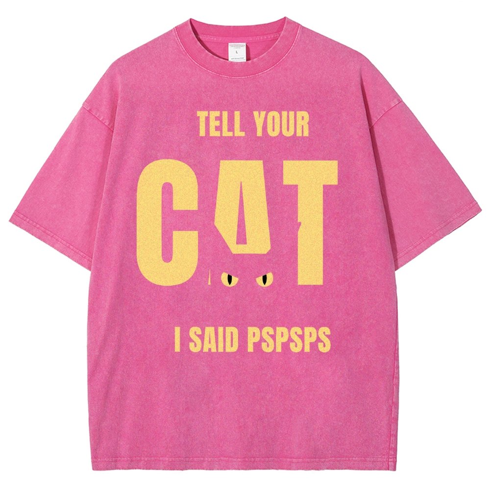 Tell Your Cat I Said Pspspsps Vintage Distressed T-shirt