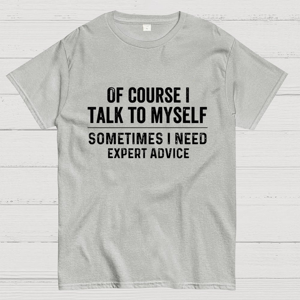 Of Course I Talk To Myself Geek T-Shirt