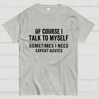 Of Course I Talk To Myself Geek T-Shirt