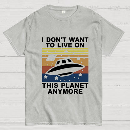 I Don't Want To Live On This Planet Anymore Geeky T-Shirt