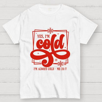 Yes I'm Cold Me 24：7 Geek T-Shirt