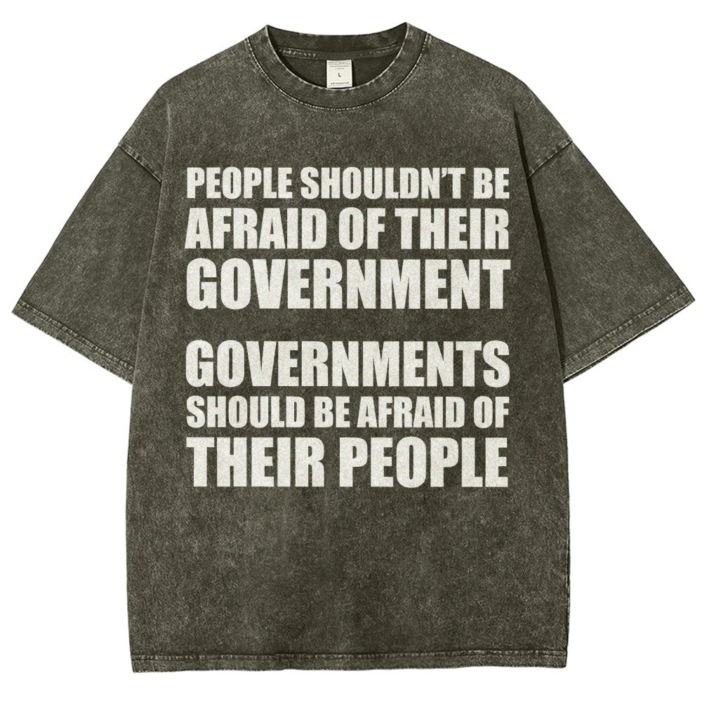 People Shouldn't Be Afraid Of Their Government. Governments Should Be Afraid Of Their People Vintage Distressed T-shirt
