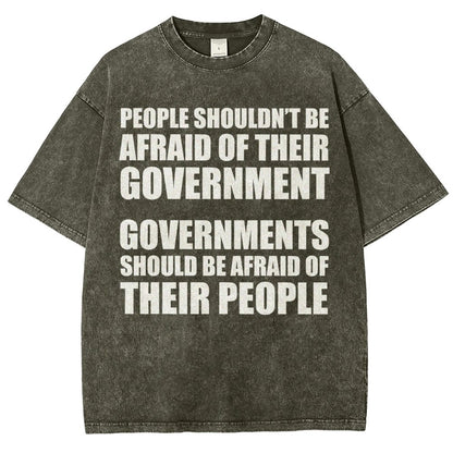 People Shouldn't Be Afraid Of Their Government. Governments Should Be Afraid Of Their People Vintage Distressed T-shirt