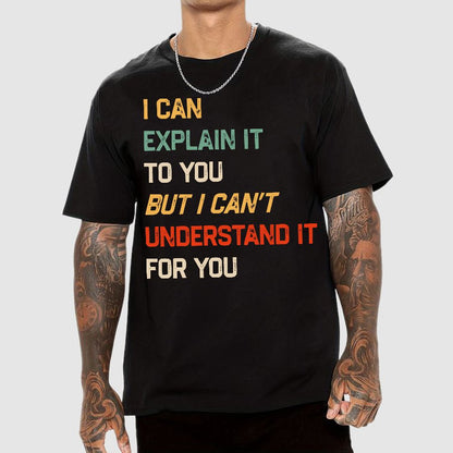I Can Explain It To You, But I Can't Understand You Geek T-Shirt