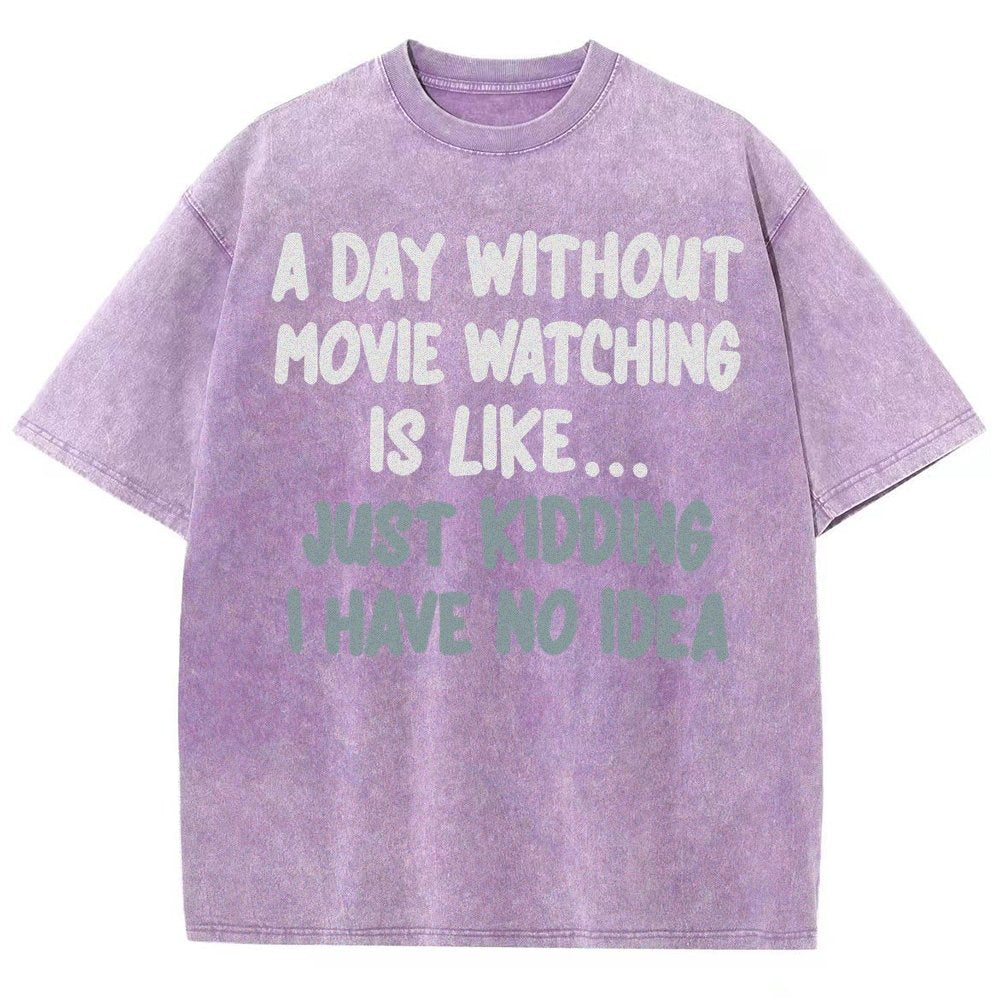 A Day Without Movie Watching Is Like... Just Kidding Vintage Distressed T-shirt