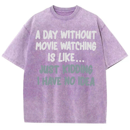 A Day Without Movie Watching Is Like... Just Kidding Vintage Distressed T-shirt
