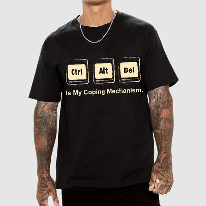 Ctrl + Alt + Del Is My Coping Mechanism Funny Geek T-Shirt