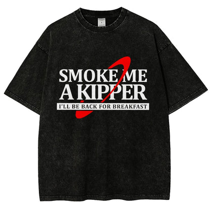 Smoke Me A Kipper I‘ll Be Be back Back For Breakfast Vintage Distressed T-shirt