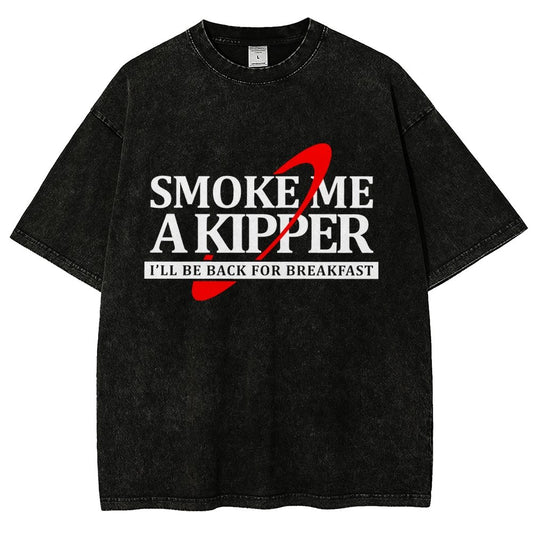 Smoke Me A Kipper I‘ll Be Be back Back For Breakfast Vintage Distressed T-shirt