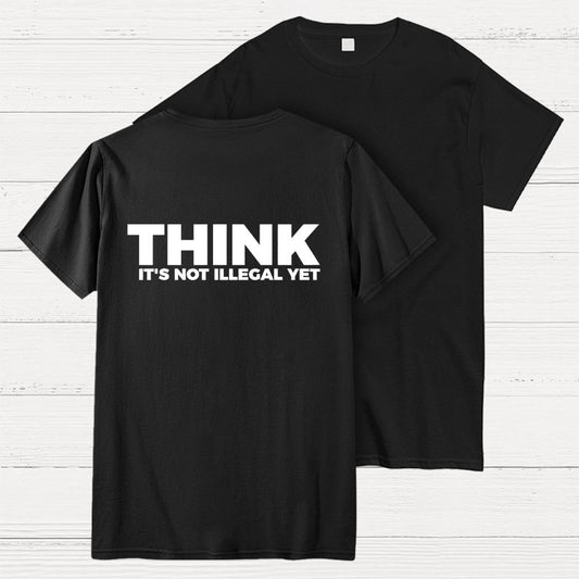 Sarcasm Think It's Not Illegal Yet Front And Back Printing Geek T-Shirt