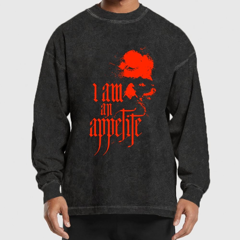 I Am An Appetite Washed Long Sleeve Tee =