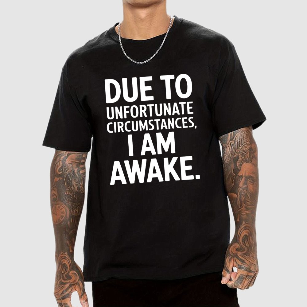 Due To Unfortunate Circumstances' Funny Geek T-Shirt