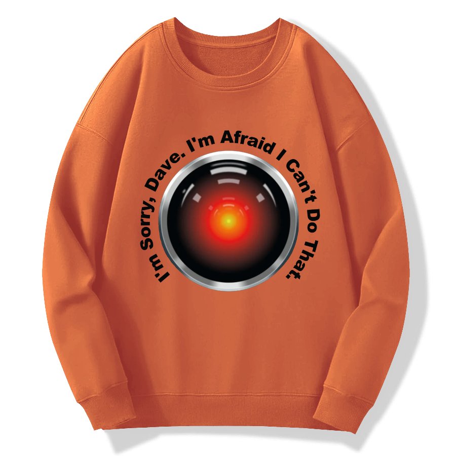 HAL Sorry Dave Quote  I‘m Afraid I Can't Do That Geek Cotton Sweatshirt