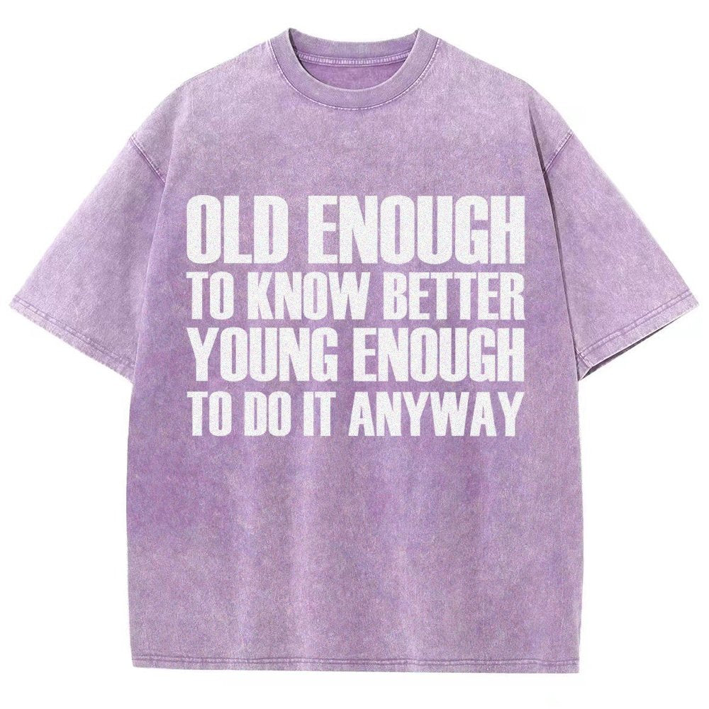 Old Enough To Know Better Young Enough To Do It Anyway Vintage Distressed T-shirt