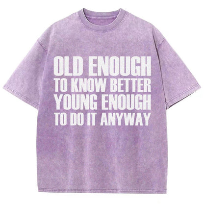 Old Enough To Know Better Young Enough To Do It Anyway Vintage Distressed T-shirt