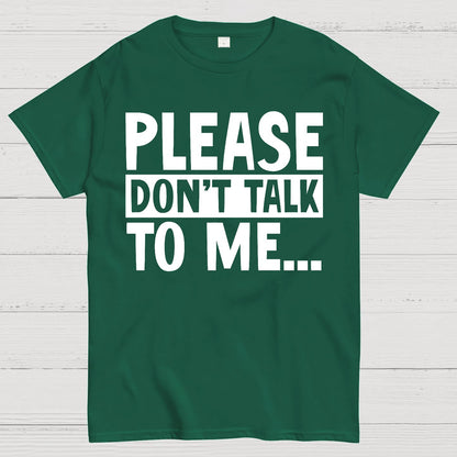 Please Don't Talk To Me Funny Geek T-Shirt