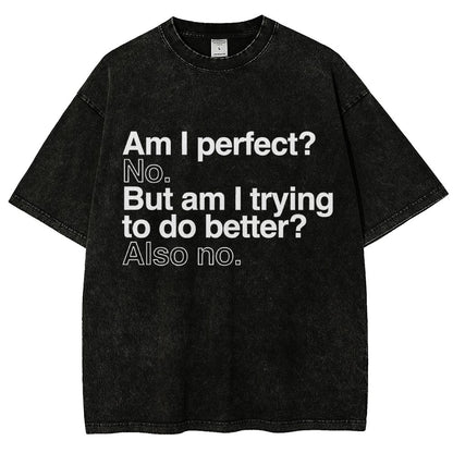 Am I Perfect? No. Am I Trying To Be Better Person Vintage Distressed T-shirt