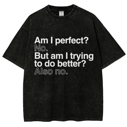 Am I Perfect? No. Am I Trying To Be Better Person Vintage Distressed T-shirt