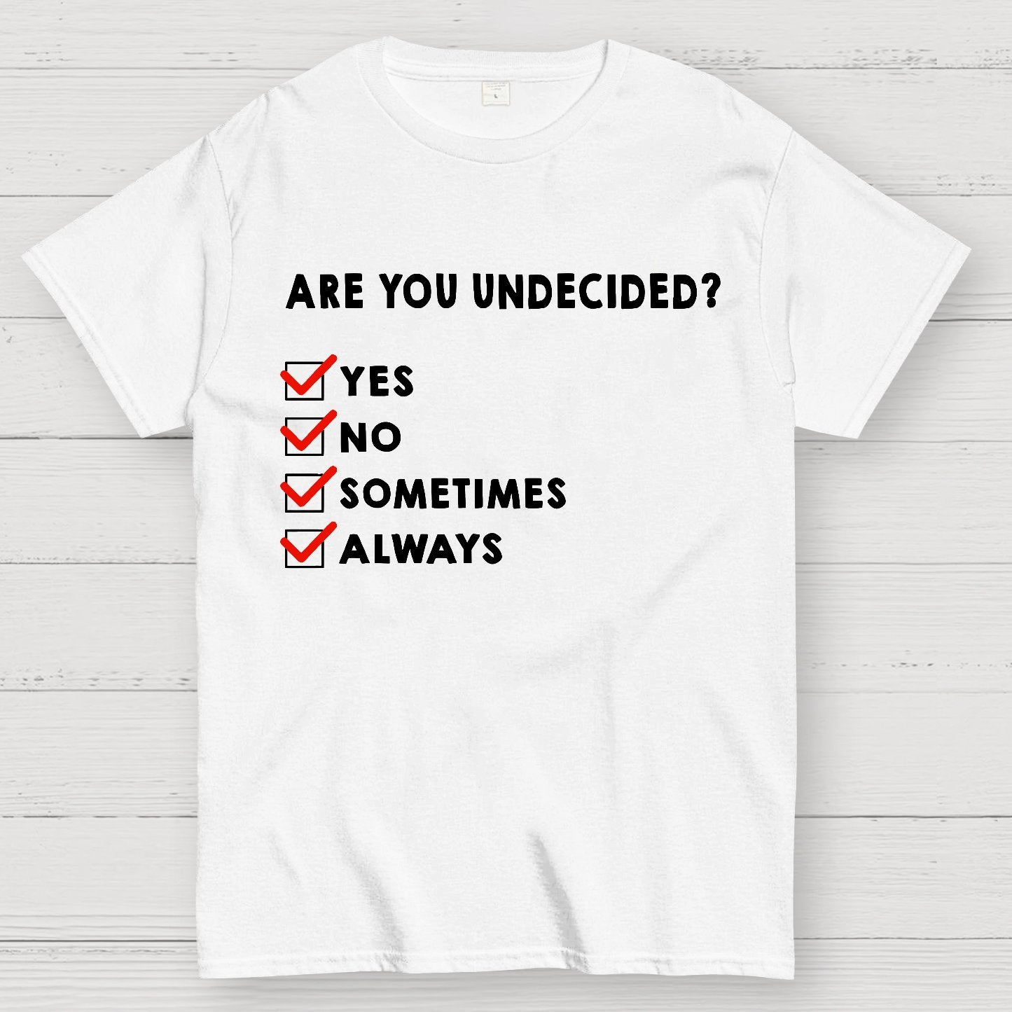 Are You Undecided? Always Geek T-Shirt