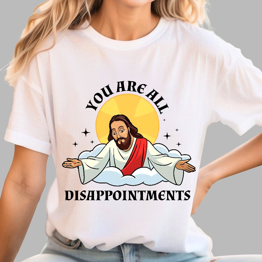 You Are All Disappointments funny Geek T-Shirt