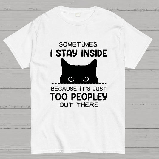 Sometimes I Stay Inside Because It's Just Too People Out There Geeky T-Shirt