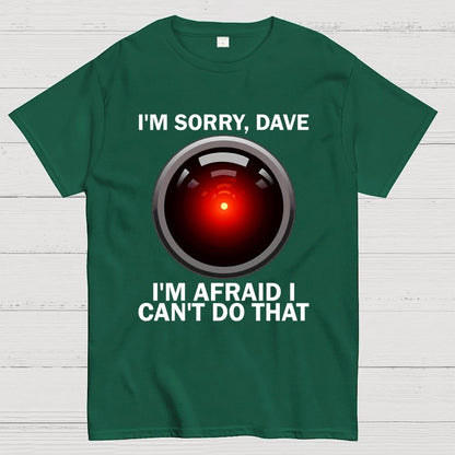 I'm Sorry Dave I'm Afraid I Can't Do That Unisex Geek T-Shirt