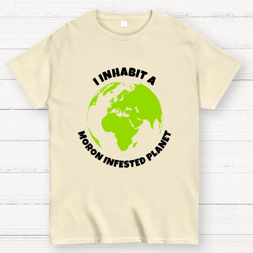 I Inhabit a Moron Infested planet Geek T-Shirt