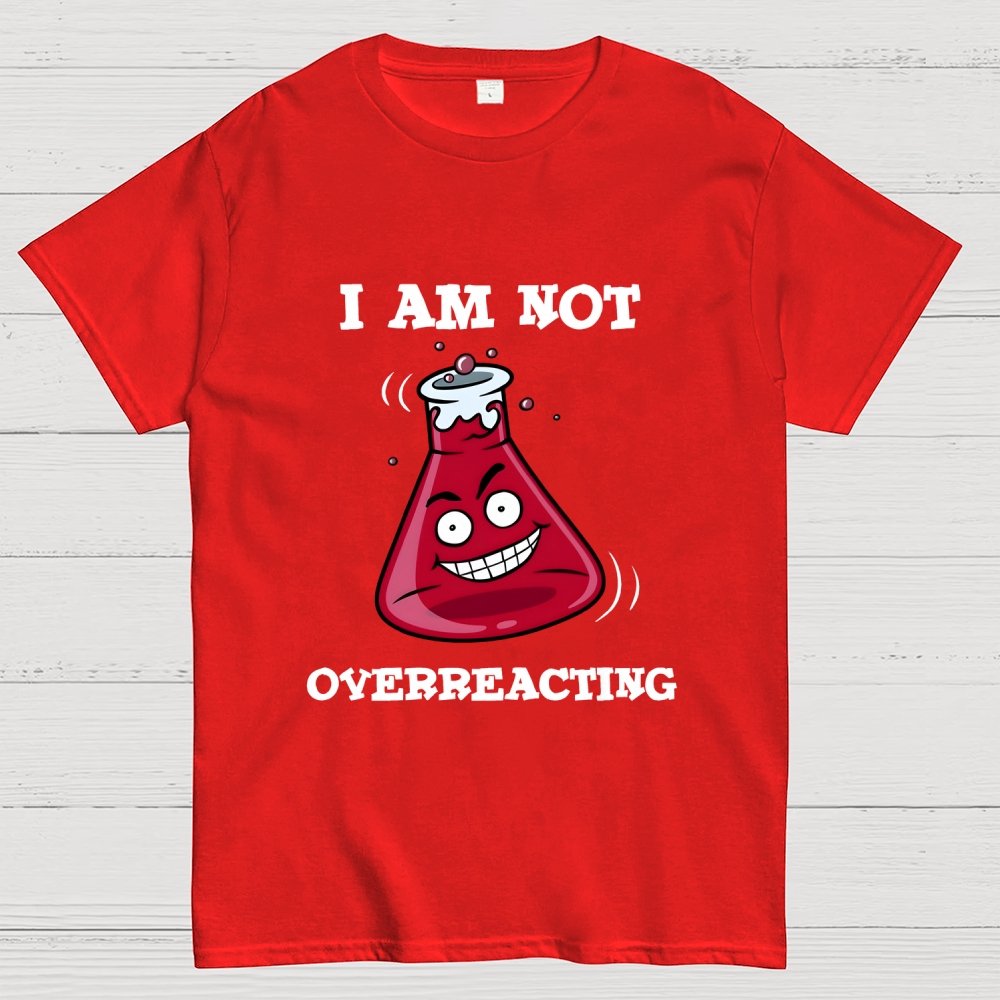 I Am Not Overreacting Geek T-Shirt