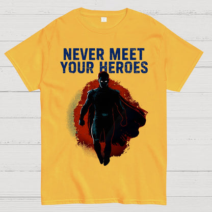 Never Meet Your Heroes Geek T-Shirt