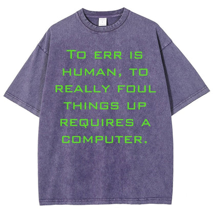 To err is human to really foul things up requires a computer. Vintage Distressed T-shirt