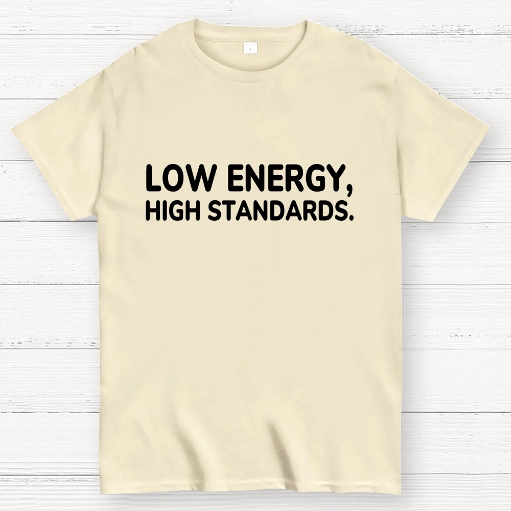 Low Energy, High Standards. Geek T-Shirt