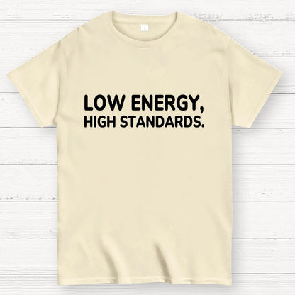 Low Energy, High Standards. Geek T-Shirt