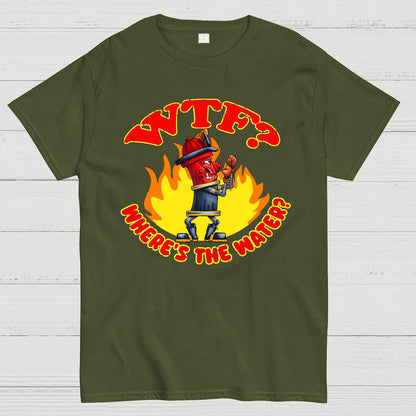WTF ？Where's The Water？Fireman Sarcasm T-Shirt