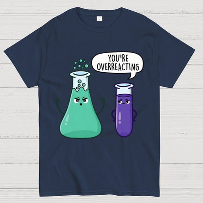 You're Overreacting Geek T-Shirt