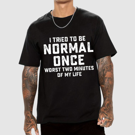 I tried being normal once. Worst 2 minutes of my life Geek T-Shirt