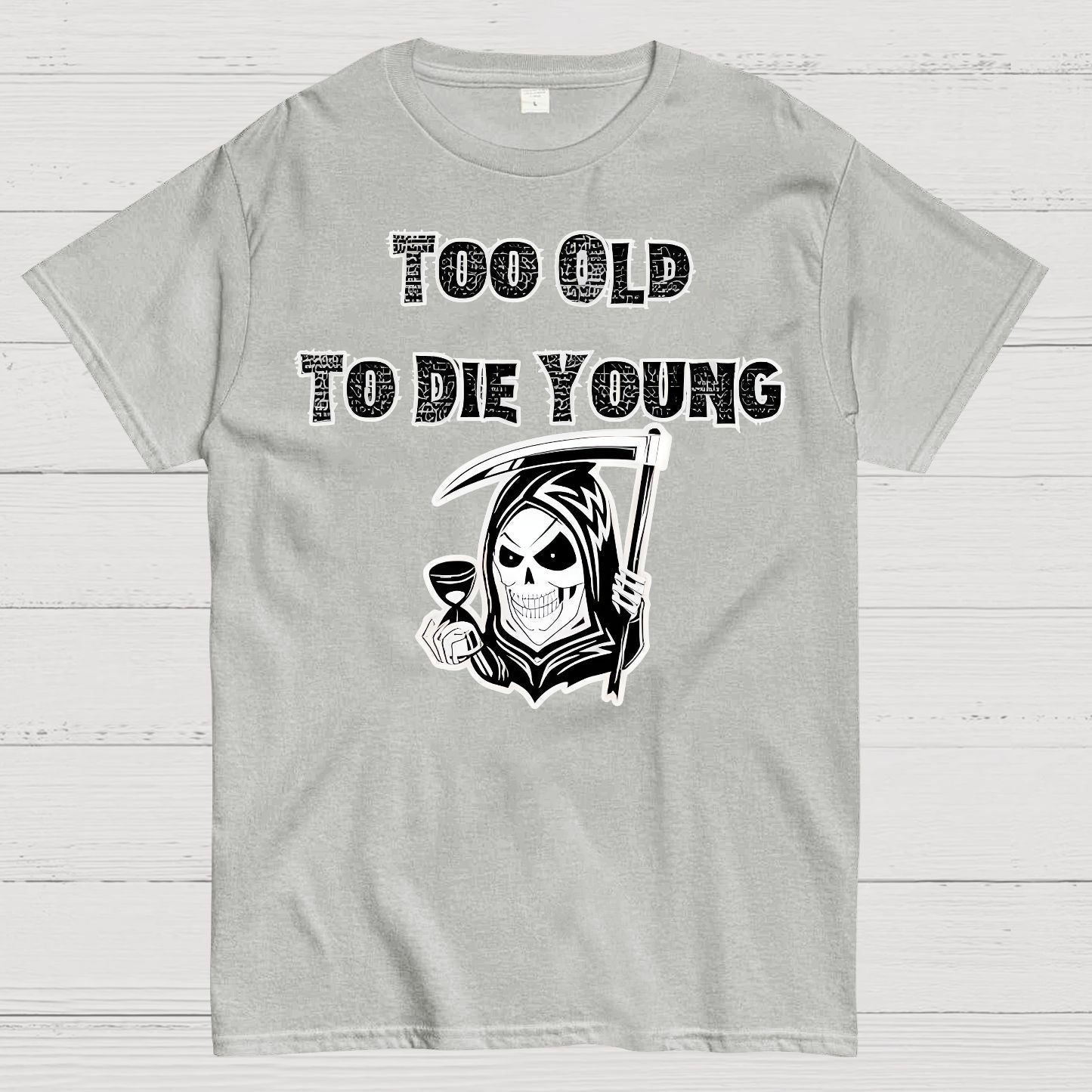 Too Old To Die Young Geek T-Shirt