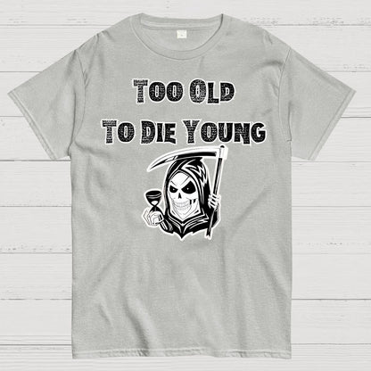 Too Old To Die Young Geek T-Shirt