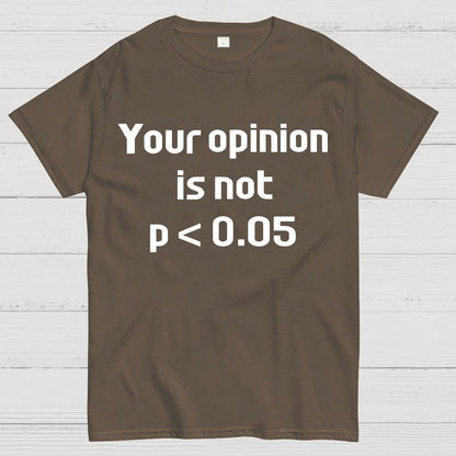 Your Opinion is Not P＜0.05 Geek T-Shirt