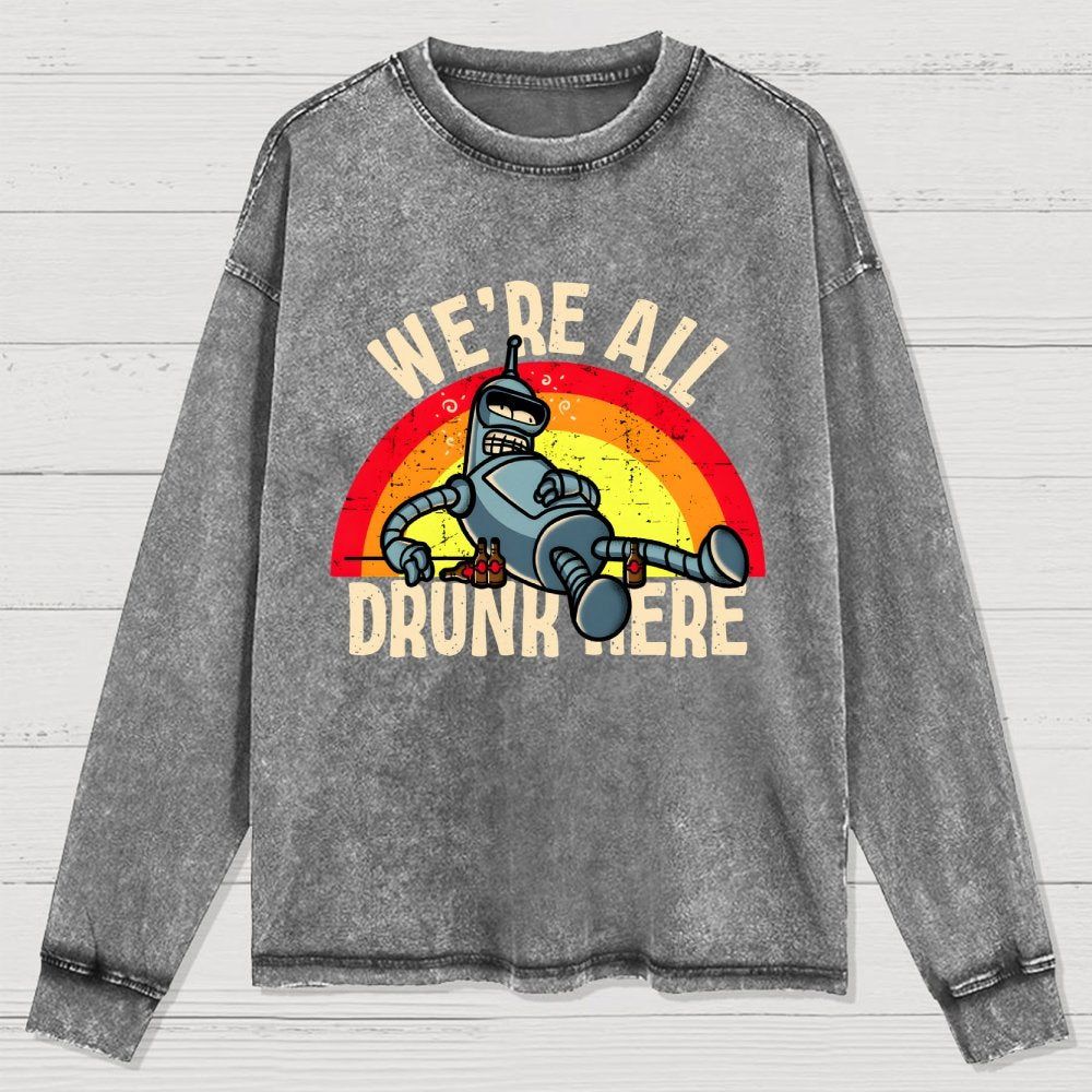 We're All Drunk Here Washed Long Sleeve Tee