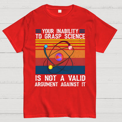 Your Inability to Grasp Science Geek T-Shirt