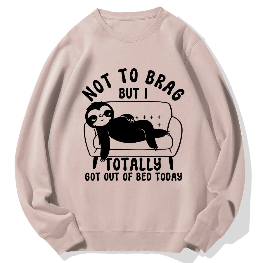 Not To Brag Funny Sloth Sarcastic Saying Witty Clever Humor Sloth Geek Cotton Sweatshirt