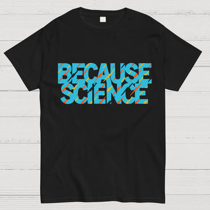 Because Science Geeky T-Shirt