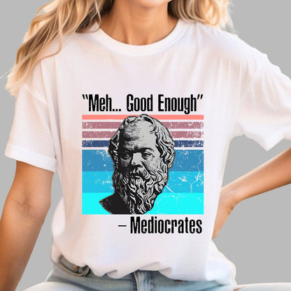 Meh Good Enough Mediocrates Geek T-Shirt