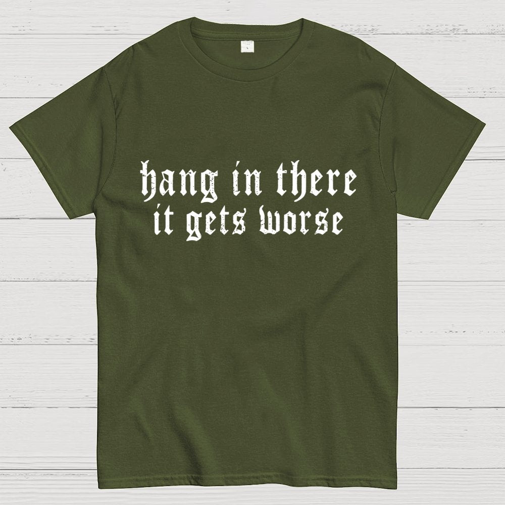 Hang in There It Gets Worse Unisex Geek T-Shirt