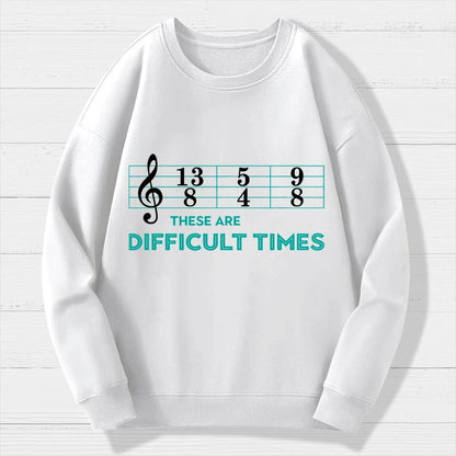 Musician Sheet Music These Are Difficult Times Geek Cotton Sweatshirt