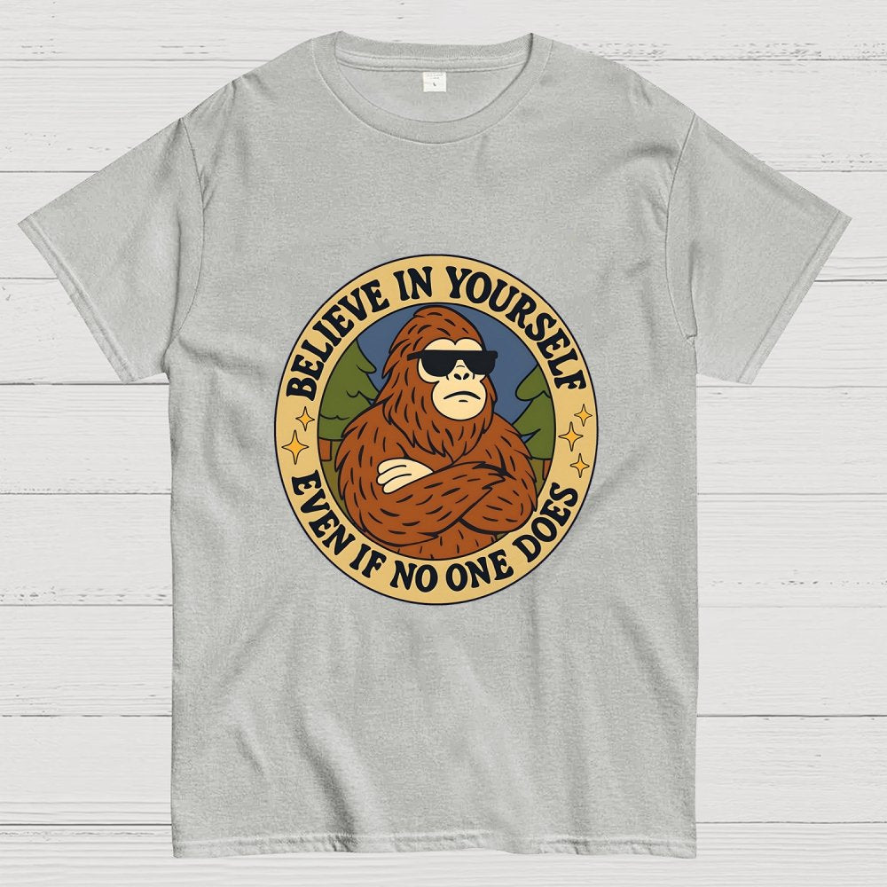 Believe In Yourself - Bigfoot Geek T-Shirt