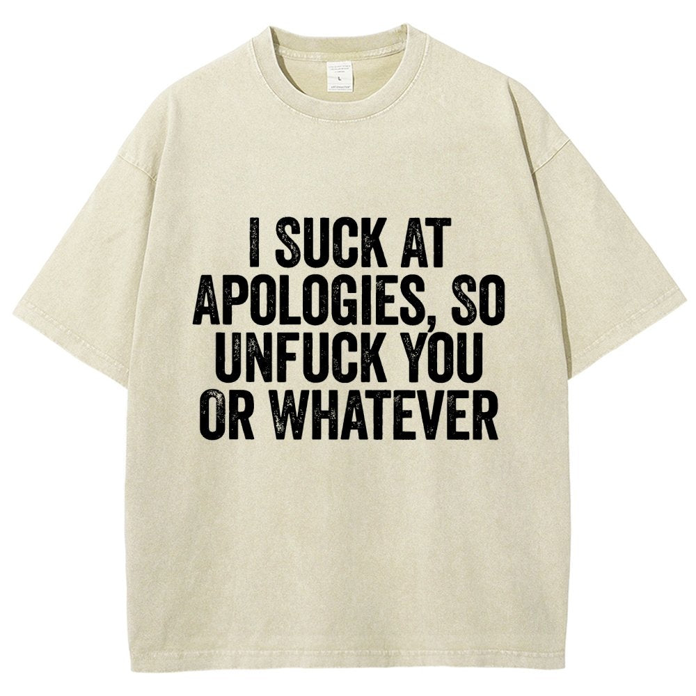 I Suck At Apologies So Unfuck You Or Whatever Vintage Distressed T-shirt