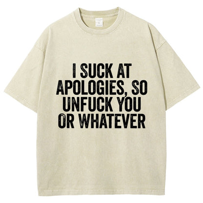I Suck At Apologies So Unfuck You Or Whatever Vintage Distressed T-shirt