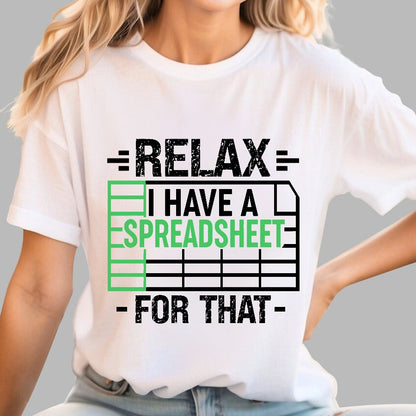 Relax I Have a Spreadsheet For That  Geek T-Shirt
