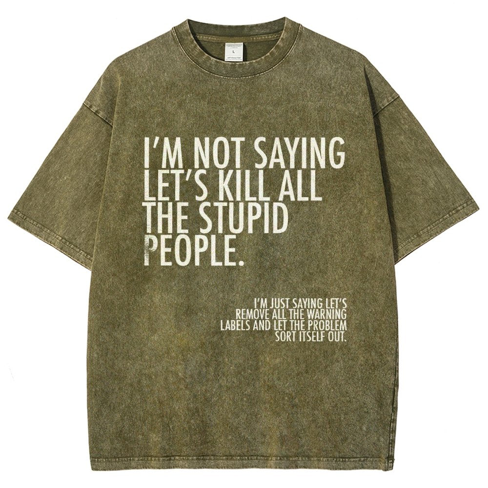I'm Not Saying Let's Kill All The Stupid People Vintage Distressed T-shirt